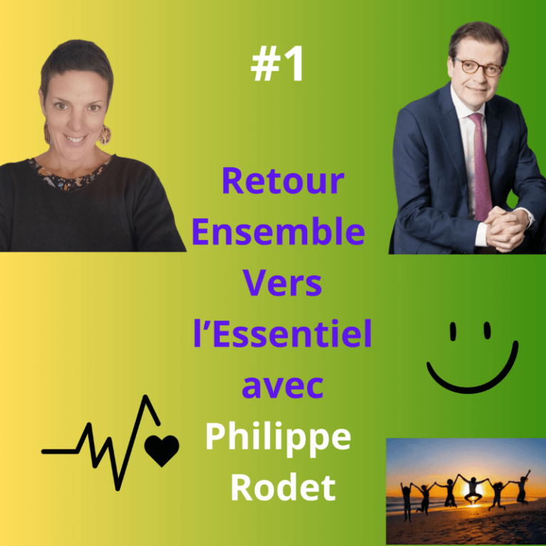 Retour Ensemble Vers L'Essentiel avec Philippe RODET, la bienveillance incarnée