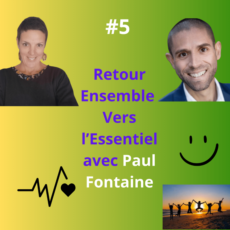 Retour Ensemble Vers l'Essentiel avec Paul Fontaine, l'Amoureux du challenge et du Vivant