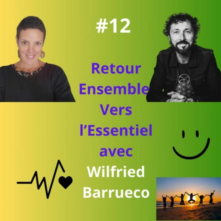 Episode 12 - Retour Esemble Vers l'Essentiel avec Wilfried Barrueco, doux rêveur inspiré et inspirant