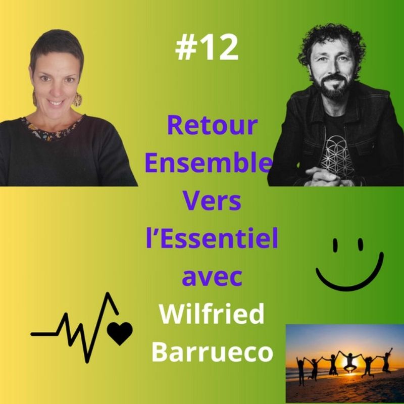 Episode 12 - Retour Esemble Vers l'Essentiel avec Wilfried Barrueco, doux rêveur inspiré et inspirant