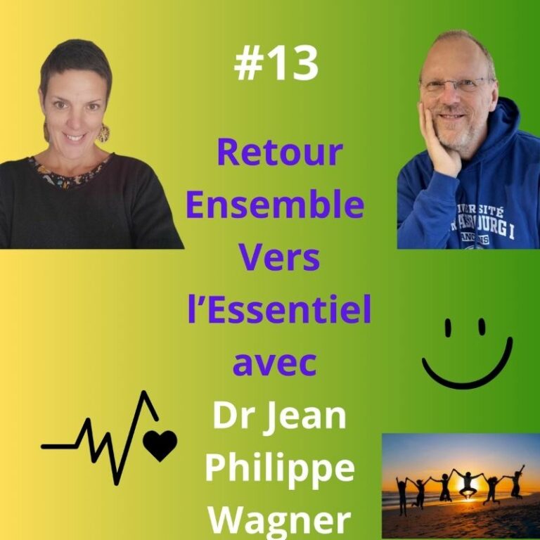 Episode 13 - Retour Esemble Vers l'Essentiel avec Dr Jean Philippe Wagner, cancérologue atypique