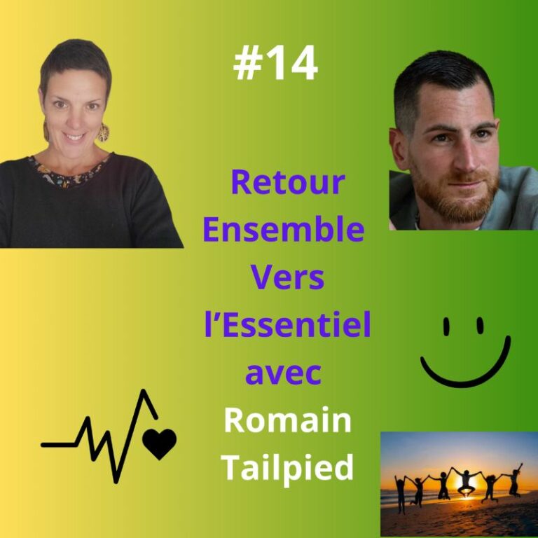 Episode 14 - Retour Esemble Vers l'Essentiel avec Romain Tailpied, connecteur de cœur, au corps