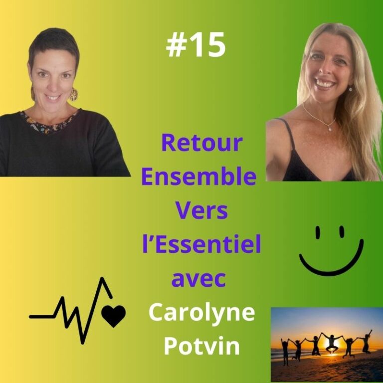 Episode 15 - Retour Esemble Vers l'Essentiel avec Carolyne Potvin, rallumeuse d'étoiles