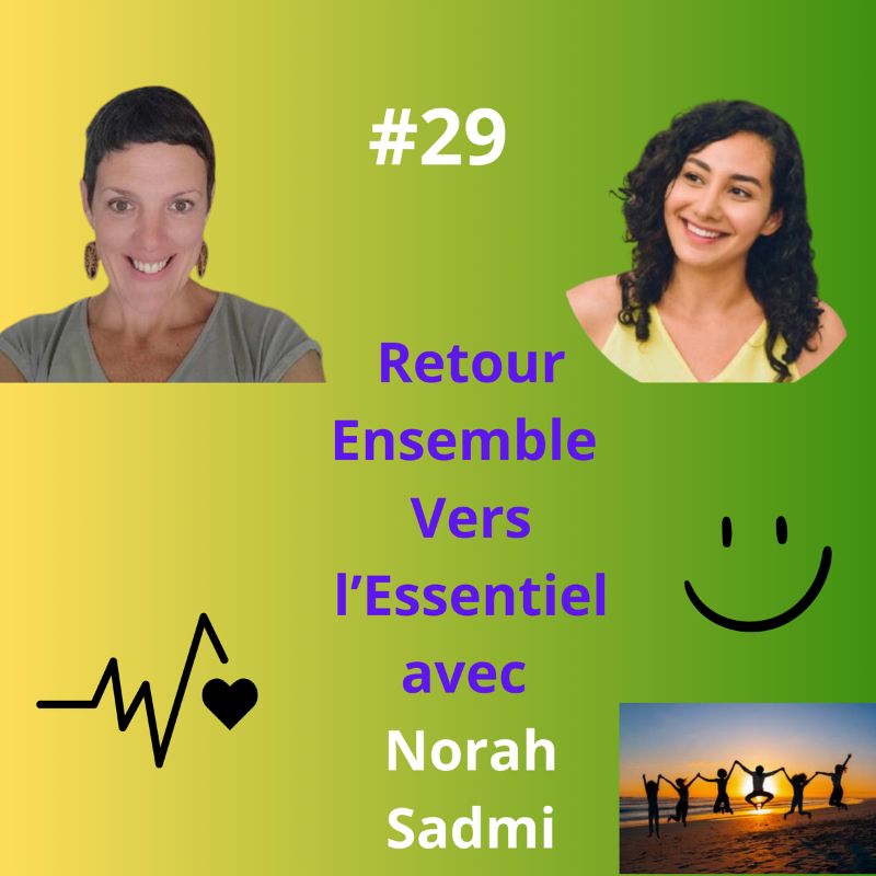 Episode 29 - Retour Ensemble Vers l'Essentiel avec Norah Sadmi, Intelligence spirituelle en entreprise