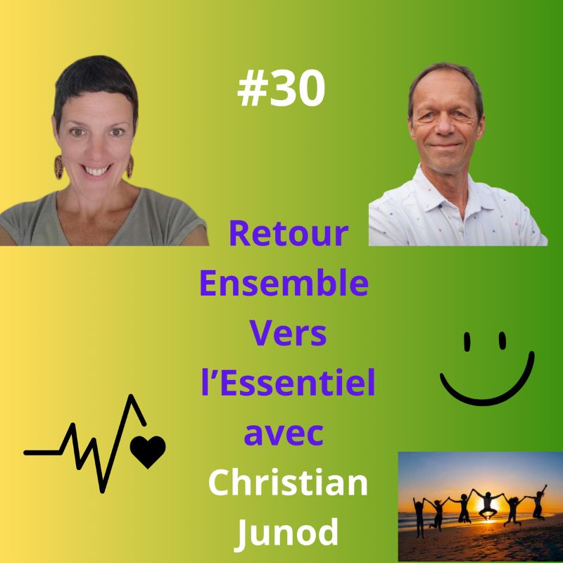 Episode 30 - Retour Ensemble Vers l'Essentiel avec Christian Junod