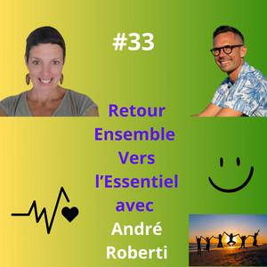 Épisode 33 avec André Roberti Révélateur et catalyseur de prises de conscience