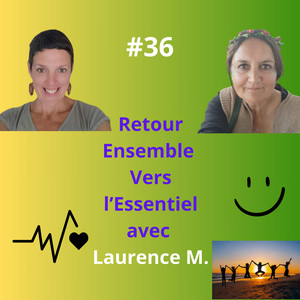 Épisode 36 - Retour Ensemble Vers l’Essentiel avec Laurence M. auteure de Guérisons Plurielles
